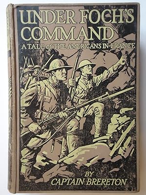 Bild des Verkufers fr UNDER FOCH'S COMMAND. A Tale of the Americans in France zum Verkauf von GfB, the Colchester Bookshop