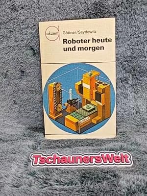 Roboter heute und morgen. Reinhard Göttner ; Nina Seydewitz. [Ill.: Wolfgang Parschau] / Akzent ; 72