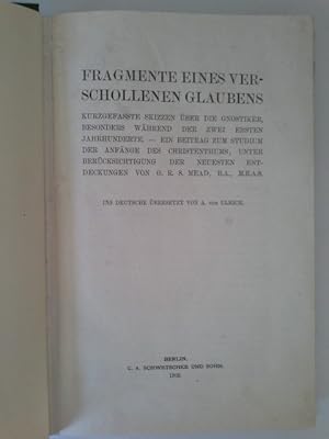 Fragmente eines verschollenen Glaubens : das Geheimwissen der Gnostiker. G. R. S. Mead