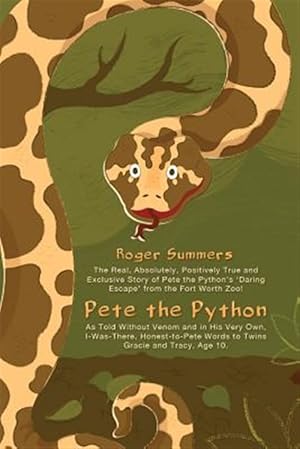 Image du vendeur pour Pete the Python: The Real, Absolutely, Positively True and Exclusive Story of Pete the Python's 'daring Escape' from the Fort Worth Zoo mis en vente par GreatBookPrices