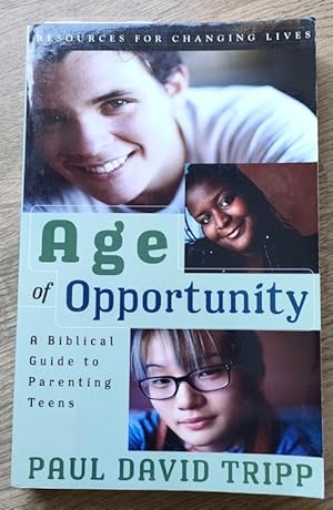 Age of Opportunity: A Biblical Guide to Parenting Teens (Resources for Changing Lives)