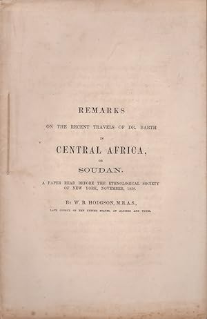 Remarks on the Recent Travels of Dr. Barth in Central Africa, or Sudan A Paper Read before the Et...