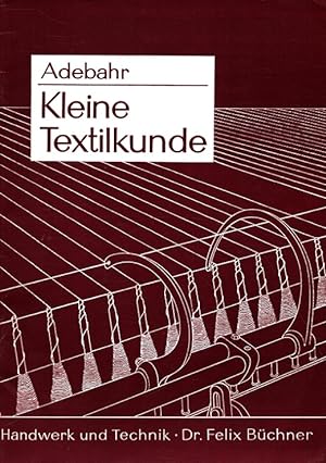 Seller image for Kleine Textilkunde : Mit vielen Versuchen und ber 100 Bildern for sale by Versandantiquariat Nussbaum