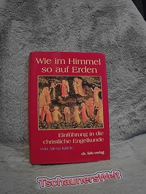 Kriele, Alexa: Wie im Himmel so auf Erden; Teil: [Bd. 1] Einführung in die christliche Engelkunde