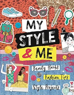 Bild des Verkufers fr My Style & Me: Beauty Hacks, Fashion Tips, Style Projects: 1 zum Verkauf von WeBuyBooks