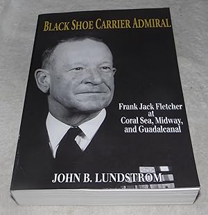 Immagine del venditore per Black Shoe Carrier Admiral: Frank Jack Fletcher at Coral Sea, Midway, and Guadalcanal venduto da Pheonix Books and Collectibles