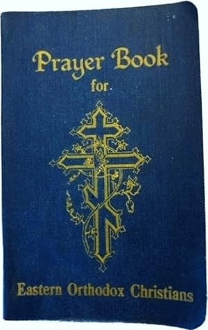 Imagen del vendedor de PRAYER BOOK FOR EASTERN ORTHODOX CHRISTIANS a collection of orthodox prayers and devotions a la venta por Alplaus Books