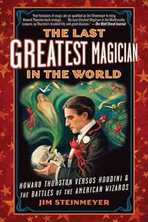 Seller image for Last Greatest Magician in the World : Howard Thurston versus Houdini & the Battles of the American Wizards for sale by GreatBookPrices