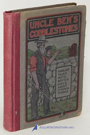 Uncle Ben's Cobblestones: Familiar Talks About Common Things