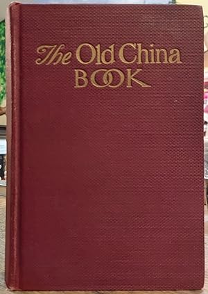 The Old China Book Including Staffordshire, Wedgwood, Lustre, and Other Engish Pottery and Porcelain