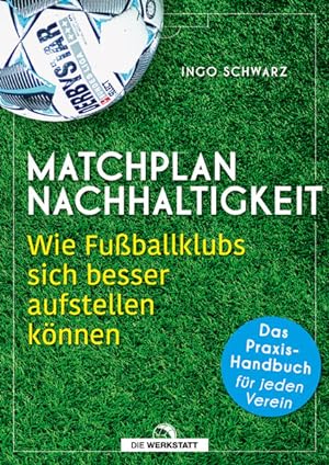 Matchplan Nachhaltigkeit Wie Fußballklubs sich besser aufstellen können - das Praxis-Handbuch für...