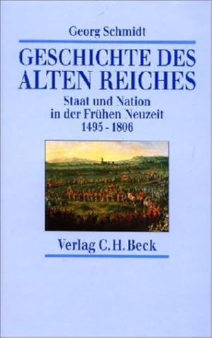 Geschichte des Alten Reiches: Staat und Nation in der Frühen Neuzeit. 1495-1806