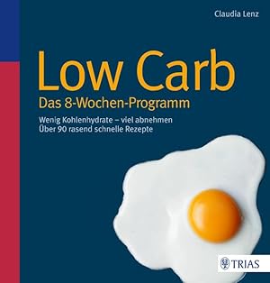 Low Carb - Das 8-Wochen-Programm Wenig Kohlenhydrate - viel abnehmen