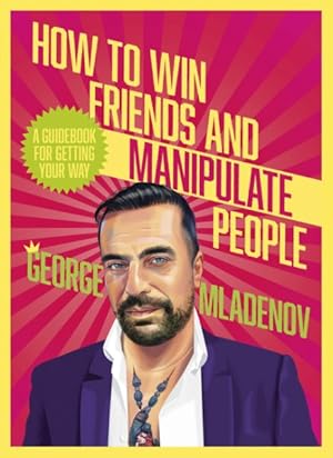 Seller image for How to Win Friends and Manipulate People : A Guidebook for Getting Your Way for sale by GreatBookPrices