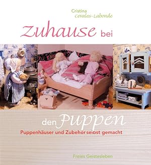 Bild des Verkufers fr Zuhause bei den Puppen Puppenhuser und Zubehr selbst gemacht zum Verkauf von Berliner Bchertisch eG