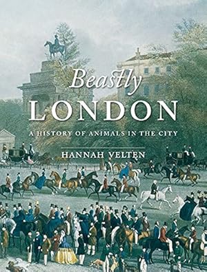 Bild des Verkufers fr Beastly London: A History of Animals in the City zum Verkauf von WeBuyBooks