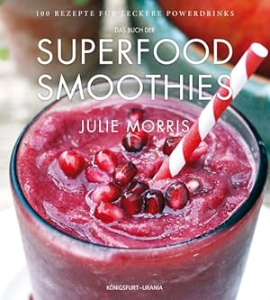 Das Buch der Superfood Smoothies 100ÂRezepteÂfürÂleckereÂPowerdrinks