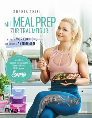 Mit Meal Prep zur Traumfigur Clever vorkochen, mit Genuss abnehmen. Mit allen meinen persönlichen...