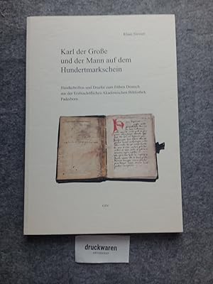 Karl der Große und der Mann auf dem Hundertmarkschein : Handschriften und Drucke zum frühen Deuts...