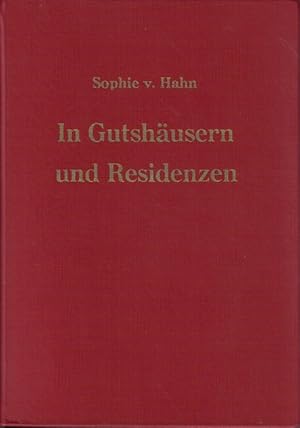 In Gutshäusern und Residenzen : Denkwürdigkeiten. Sophie Frfr. von Hahn. Hrsg. von Otto Frhr v. T...