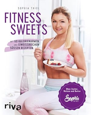 Fitness Sweets Mit 60 kalorienarmen und eiweißreichen süßen Rezepten
