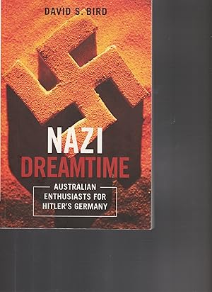 Seller image for NAZI DREAMTIME. Australian Enthusiasts for Hitler's Germany. for sale by BOOK NOW