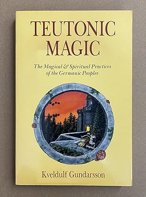 Teutonic Magic: The Magical and Spiritual Practices of the Germanic Peoples (Llewellyn's Teutonic...