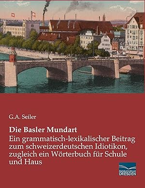 Die Basler Mundart: Ein grammatisch-lexikalischer Beitrag zum schweizerdeutschen Idiotikon, zugle...