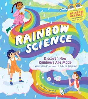 Seller image for Rainbow Science : Discover How Rainbows Are Made, With 23 Fun Experiments & Colorful Activities! for sale by GreatBookPrices