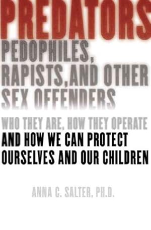 Imagen del vendedor de Predators : Pedophiles, Rapists, and Other Sex Offenders : Who They Are, How They Operate, and How We Can Protect Ourselves and Our Children a la venta por GreatBookPrices