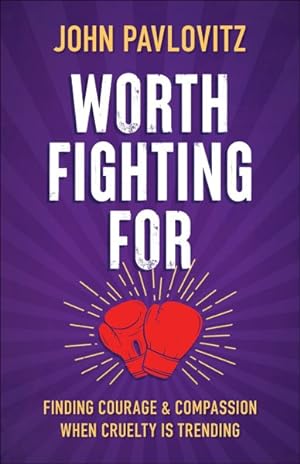 Seller image for Worth Fighting for : Finding Courage and Compassion When Cruelty Is Trending for sale by GreatBookPrices