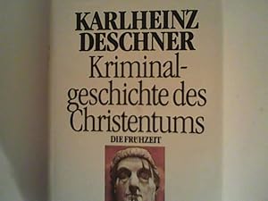 Kriminalgeschichte des Christentums 1: Die Frühzeit: Von den Ursprüngen im Alten Testament bis zu...