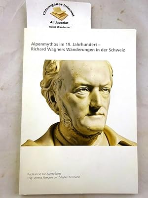 Bild des Verkufers fr Alpenmythos im 19. Jahrhundert : Richard Wagners Wanderungen in der Schweiz ; Publikation zur Ausstellung zum Verkauf von Chiemgauer Internet Antiquariat GbR