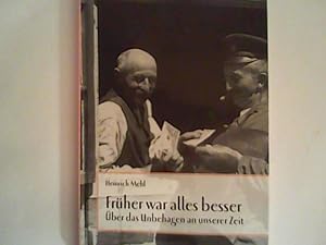 Bild des Verkufers fr Frher war alles besser: ber das Unbehagen an unserer Zeit zum Verkauf von ANTIQUARIAT FRDEBUCH Inh.Michael Simon