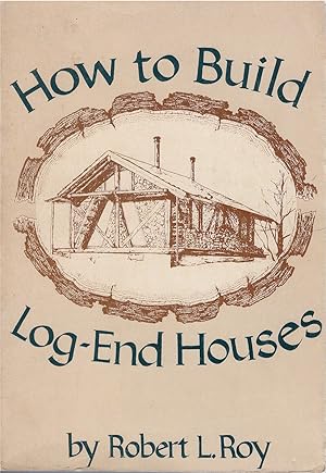 Bild des Verkufers fr How to Build Log-End Houses zum Verkauf von The Haunted Bookshop, LLC