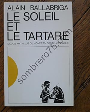 Image du vendeur pour Le soleil et le tartare l'image mythique du monde en Grèce a: L'image mythique du monde en Grèce archaïque mis en vente par WeBuyBooks