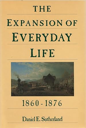 Seller image for The Expansion of Everyday Life 1860 - 1876 for sale by The Haunted Bookshop, LLC