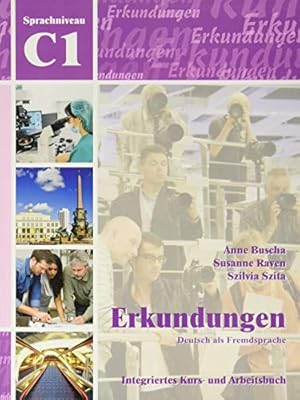 Erkundungen Deutsch als Fremdsprache C1: Integriertes Kurs- und Arbeitsbuch: Kurs- und Arbeitsbuc...