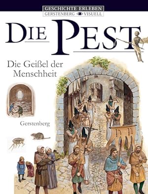 Bild des Verkufers fr Geschichte erleben: Die Pest: Geiel der Menschheit (Gerstenberg visuell - Geschichte erleben) zum Verkauf von Studibuch