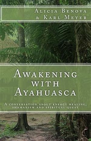 Seller image for Awakening With Ayahuasca : A Conversation About Energy Healing, Shamanism and Spiritual Quest for sale by GreatBookPricesUK