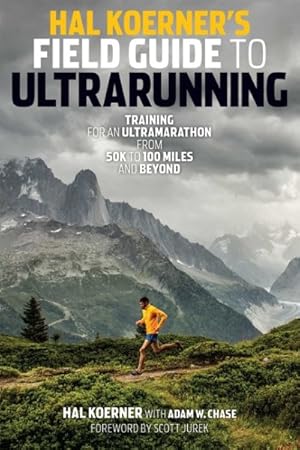 Seller image for Hal Koerner's Field Guide to Ultrarunning : Training for an Ultramarathon, from 50k to 100 Miles and Beyond for sale by GreatBookPrices