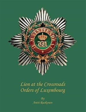 Immagine del venditore per Lion at the Crossroads : Orders of Luxembourg venduto da GreatBookPrices