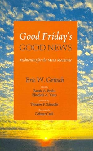 Bild des Verkufers fr Good Friday's Good News : Meditations for the Mean Meantime zum Verkauf von GreatBookPrices