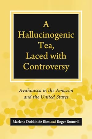 Seller image for Hallucinogenic Tea, Laced With Controversy : Ayahuasca in the Amazon and the United States for sale by GreatBookPricesUK