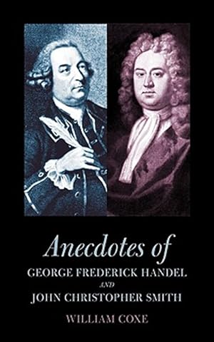 Image du vendeur pour Anecdotes of George Frederick Handel and John Christopher Smith mis en vente par GreatBookPrices