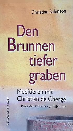 Seller image for Den Brunnen tiefer graben : Meditieren mit Christian de Cherg, Prior der Mnche von Tibhirine. Spiritualitt for sale by books4less (Versandantiquariat Petra Gros GmbH & Co. KG)