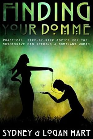 Seller image for Finding Your Domme : Practical, Step-by-Step Advice for the Submissive Man Seeking a Dominant Woman for sale by GreatBookPrices