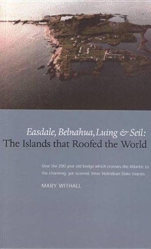Seller image for The Islands that Roofed the World: Easdale, Seil, Luing and Belnahua for sale by WeBuyBooks