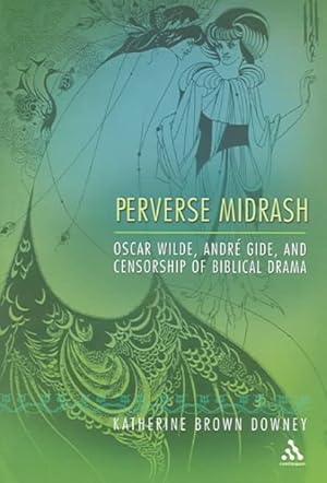 Imagen del vendedor de Perverse Midrash : Oscar Wilde, Andre Gide, And Censorship Of Biblical Drama a la venta por GreatBookPricesUK
