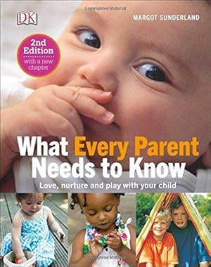 Imagen del vendedor de What Every Parent Needs To Know: Love, nurture and play with your child a la venta por WeBuyBooks